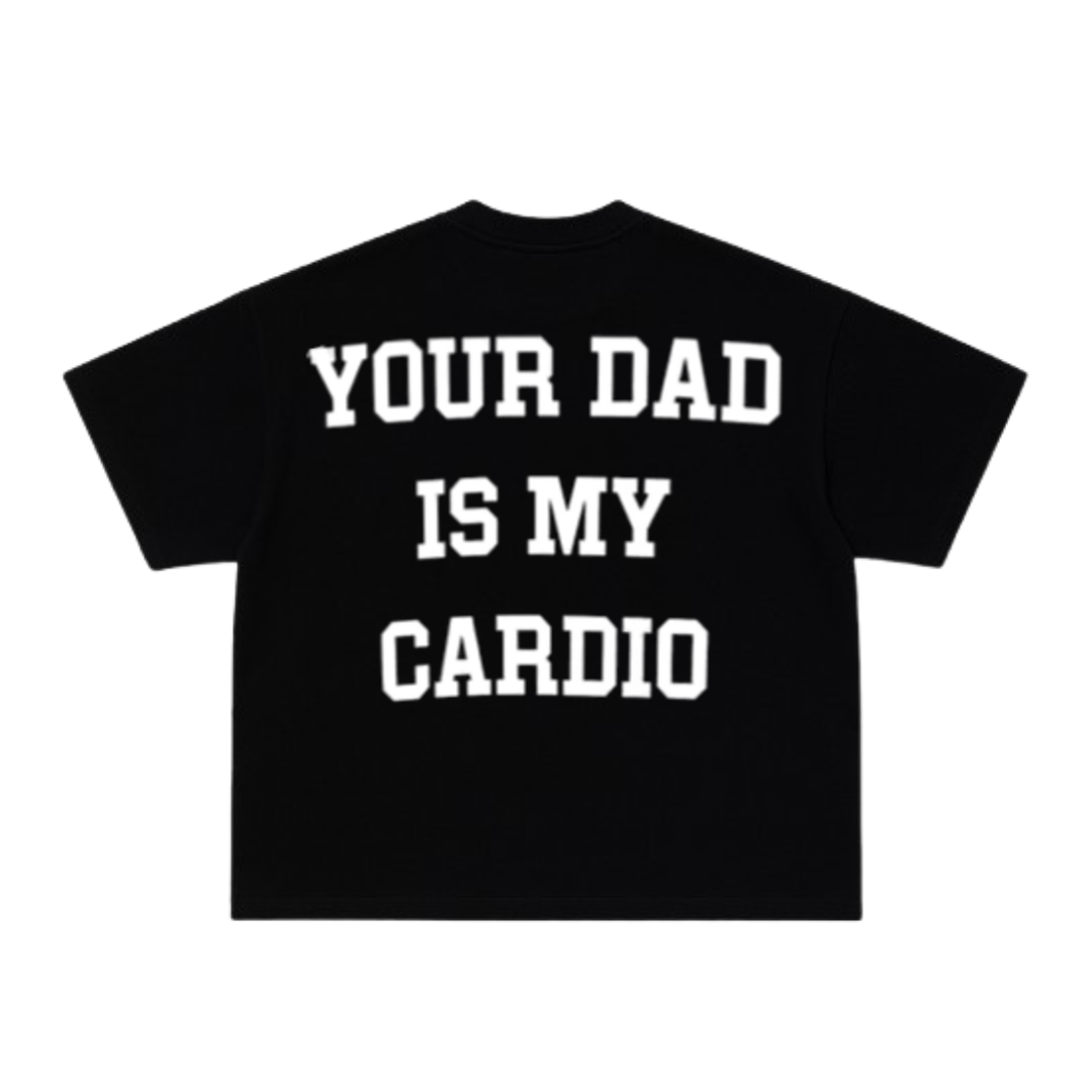Your Dad Is My Cardio Tee