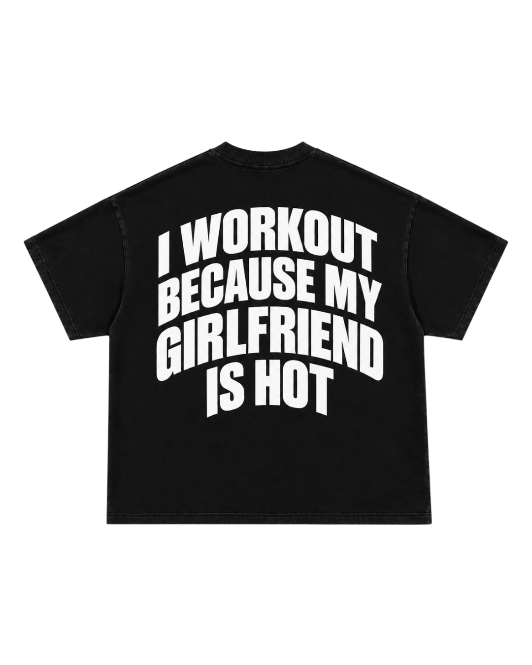 I Workout Because My Girlfriend Is Hot Tee