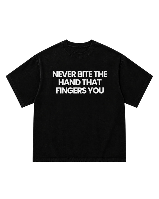 Never Bite The Hand That Fingers You Tee