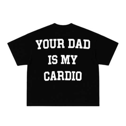 Your Dad Is My Cardio Tee